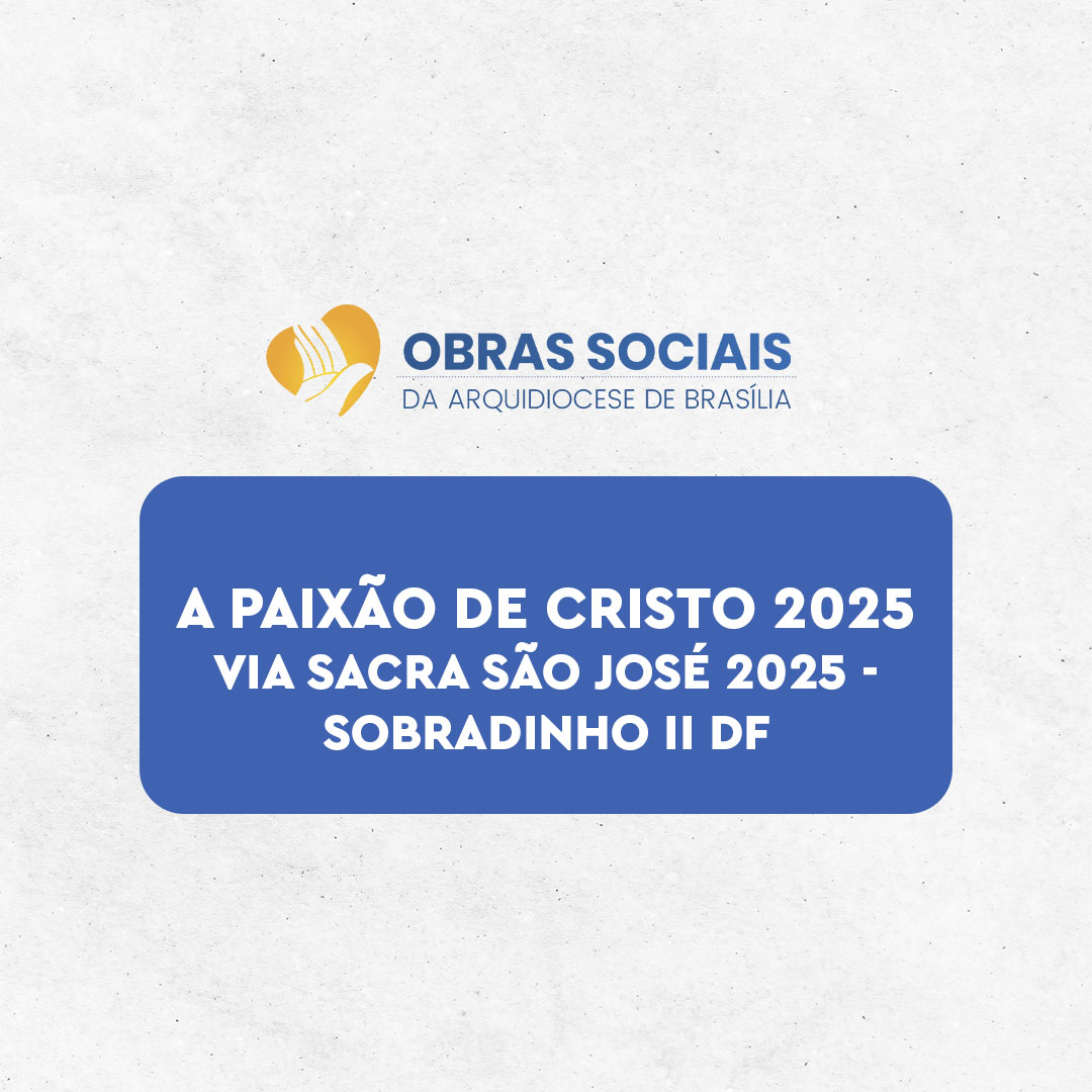 VIA SACRA SÃO JOSÉ 2025 – SOBRADINHO II DF