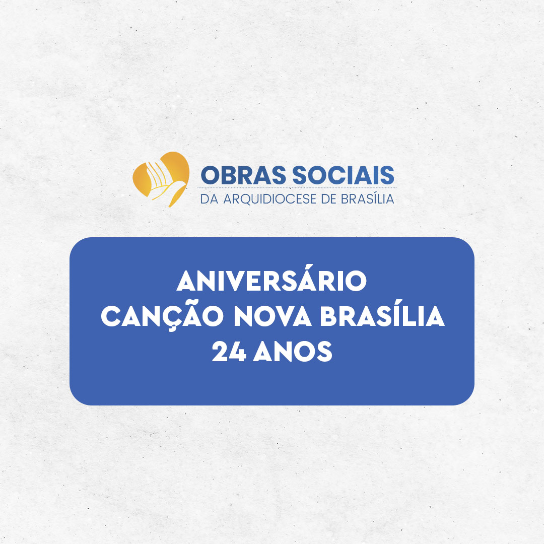 ANIVERSÁRIO CANÇÃO NOVA BRASÍLIA – 24 ANOS